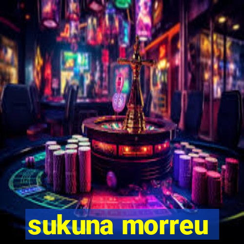 sukuna morreu